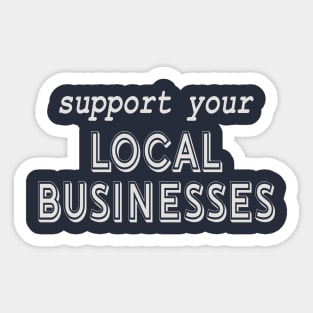 Support Local Businesses! Sticker